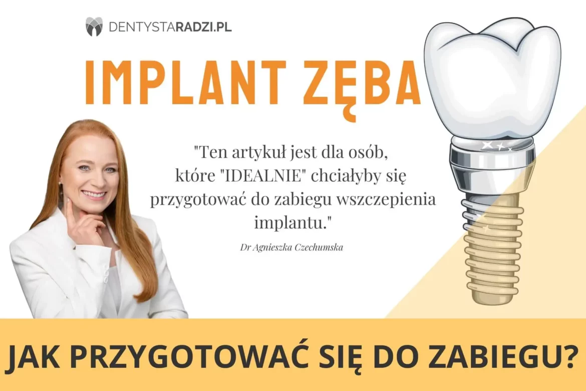 Jak przygotować się i zęby do leczenie implantologicznego czyli wszczepienia wkrecenia implantu zebowego Dr Czechumska tlumaczy