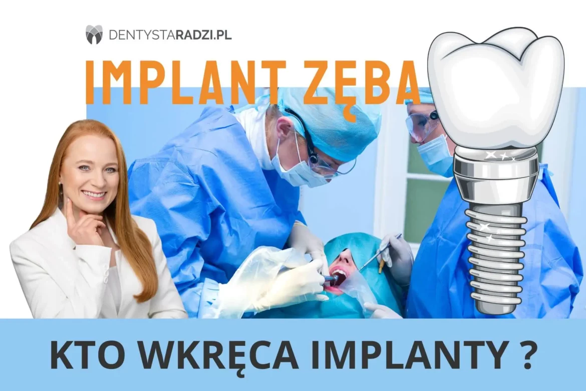 kto moze wkrecic implanty i implant zeba dentysta chirurg czy implanatolog